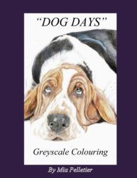 Dog Days : Greyscale Colouring Book