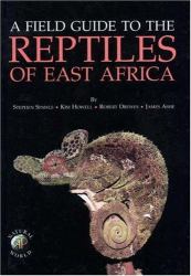 Field Guide to the Reptiles of East Africa : All the Reptiles of Kenya, Tanzania, Uganda, Rwanda and Burundi