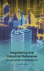 Negotiating the Industrial Metaverse : A Legal Guide to Industry 4. 0