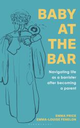 Baby at the Bar : Navigating Life As a Barrister after Becoming a Parent