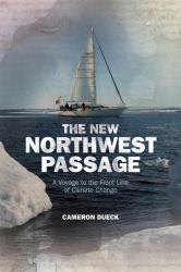 The New Northwest Passage : A Voyage to the Front Line of Climate Change