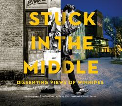 Stuck in the Middle : Dissenting Views of Winnipeg