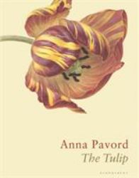 The Tulip : The Story of a Flower That Has Made Men Mad
