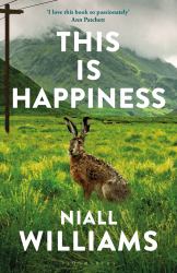 This Is Happiness : By the Author of Four Letters of Love, Now a Major Film Starring Helena Bonham Carter and Pierce Brosnan