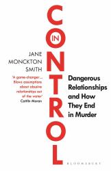 In Control : Dangerous Relationships and How They End in Murder
