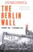 The Berlin Wall : 13 August 1961 - 9 November 1989 (reissued)