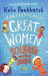 Fantastically Great Women Scientists and Their Stories : A Spectacular Gift for Budding Scientists Everywhere!