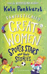 Fantastically Great Women Sports Stars and Their Stories : A Spectacular Gift for Budding Athletes Everywhere!
