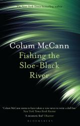 Fishing the Sloe-Black River : From the New York Times-Bestselling, National Book Award-winning, Booker Prize-longlisted Author of Apeirogon and Let the Great World Spin