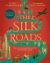 The Silk Roads : The Extraordinary History That Created Your World - Illustrated Edition