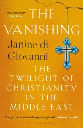 The Vanishing : The Twilight of Christianity in the Middle East