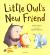 Little Owl's New Friend : The Ideal Picture Book for New School Starters Little Owl's New Friend : The Ideal Picture Book for New School Starters