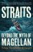 Straits : Beyond the Myth of Magellan