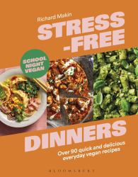 Stress-Free Dinners : Over 90 Quick and Delicious Everyday Vegan Recipes