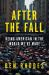 After the Fall : Being American in the World We've Made
