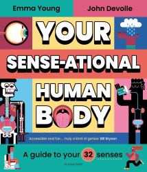 Your SENSE-Ational Human Body : A Sensational Guide to Your 32 Senses