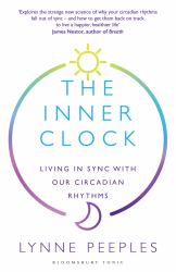 The Inner Clock : Living in Sync with Our Circadian Rhythms