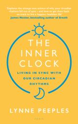The Inner Clock : Living in Sync with Our Circadian Rhythms