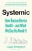 Systemic : How Racism Harms Health - and What We Can Do about It