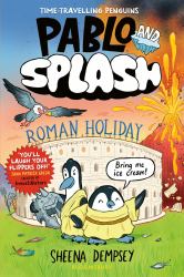 Pablo and Splash: Roman Holiday : The Hilarious Kids' Graphic Novel Series about Time-Travelling Penguins
