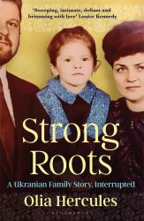 Strong Roots : A Ukrainian Family Story, Interrupted