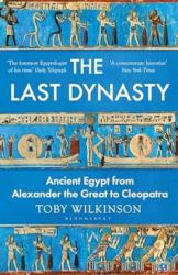 The Last Dynasty : Ancient Egypt from Alexander the Great to Cleopatra