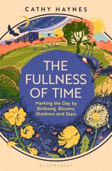 The Fullness of Time : Marking the Day by Birdsong, Blooms, Shadows and Stars