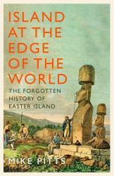 Island at the Edge of the World : The Forgotten History of Easter Island