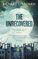 The Unrecovered : A Richly Atmospheric Tale of Madness, War and All-Encompassing Obsession Set in Scotland