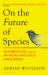 On the Future of Species : Authoring Life by Means of Artificial Biological Intelligence