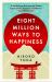 Eight Million Ways to Happiness : Find Your Own Way to Inner Peace with the Wisdom of Japan