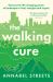 The Walking Cure : Harness the Life-Changing Power of Landscape to Heal, Energise and Inspire