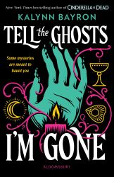 Tell the Ghosts I'm Gone : A Paranormal YA Mystery That Will Haunt You Long after the Last Page