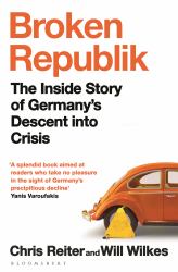 Broken Republik : The Inside Story of Germany's Descent into Crisis