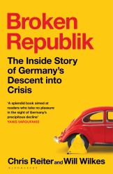 Broken Republik : The Inside Story of Germany's Descent into Crisis