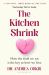 The Kitchen Shrink : How the Food We Eat Is the Key to How We Love. a FINANCIAL TIMES BOOK of the YEAR