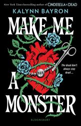 Make Me a Monster : A Modern Twist on Frankenstein from the Author of Cinderella Is Dead