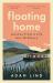 Floating Home : Lessons from a Life Less Ordinary, from the Beloved Narrowboat Dweller, Adam Floating Home Floating Home : Lessons from a Life Less Ordinary, from the Beloved Narrowboat Dweller, Adam Floating Home
