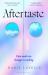 Aftertaste : Feast upon This Year's Most Delicious Debut Novel: 'a Fun Romp Through New York's Food Scene' Sunday Times Aftertaste : Feast upon This Year's Most Delicious Debut Novel: 'a Fun Romp Through New York's Food Scene' Sunday Times