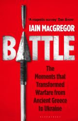 Battle : The Moments That Transformed Warfare from Ancient Greece to Ukraine