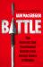 Battle : The Moments That Transformed Warfare from Ancient Greece to Ukraine
