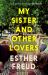 My Sister and Other Lovers : A Captivating Coming-Of-age Novel about Love, Sisterhood and Secrets My Sister and Other Lovers : A Captivating Coming-Of-age Novel about Love, Sisterhood and Secrets