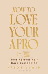 How to Love Your Afro : Your Holistic Natural Hair and Self-Love Guide - from the Host of the Texture Talks Podcast