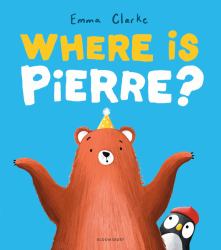Where Is Pierre? : A Dazzlingly Sweet and Funny Penguin Adventure!