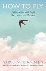 How to Fly : Taking Wing with Birds, Bats, Insects and Humans