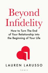 Beyond Infidelity : The No-Nonsense Guide to Surviving Betrayal and Reclaiming Your Life