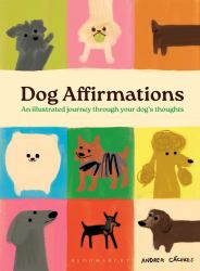 Dog Affirmations : An Illustrated Journey Through Your Dog's Thoughts