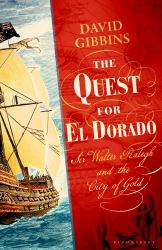The Quest for el Dorado : Sir Walter Ralegh and the City of Gold