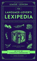 The Language-Lover's Lexipedia : From the Creator of the League of the Lexicon Board Game