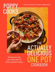 Poppy Cooks : The Actually Delicious One Pot Cookbook